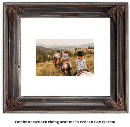 family horseback riding near me in Pelican Bay, Florida